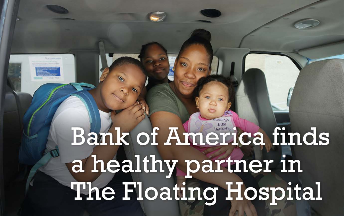Bank of America finds a healthy partner in The Floating Hospital, showing a family in one of the hospital's vans.