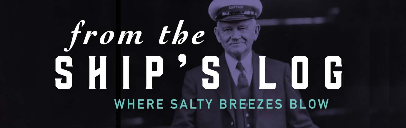 From the ship's Log: Where salty breezes blow
